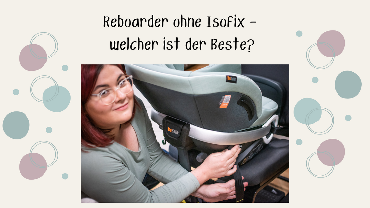 Reboarder ohne Isofix - welcher ist der Beste? – maibee